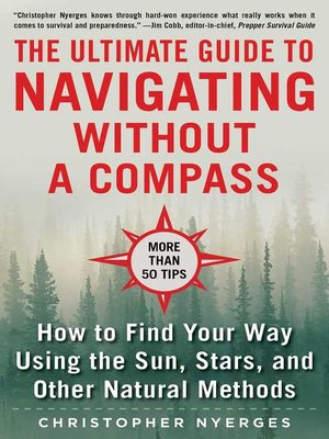 cover image of The Ultimate Guide to Navigating without a Compass: How to Find Your Way Using the Sun, Stars, and Other Natural Methods